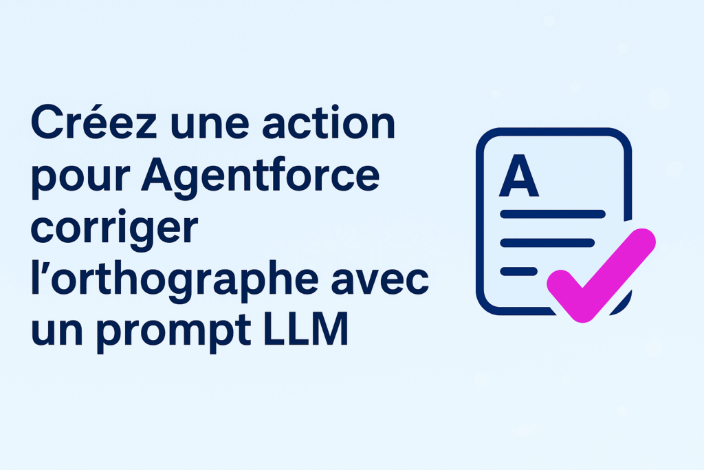 Bannière d’article illustrant la création d’une action Agentforce pour corriger l’orthographe avec un prompt LLM