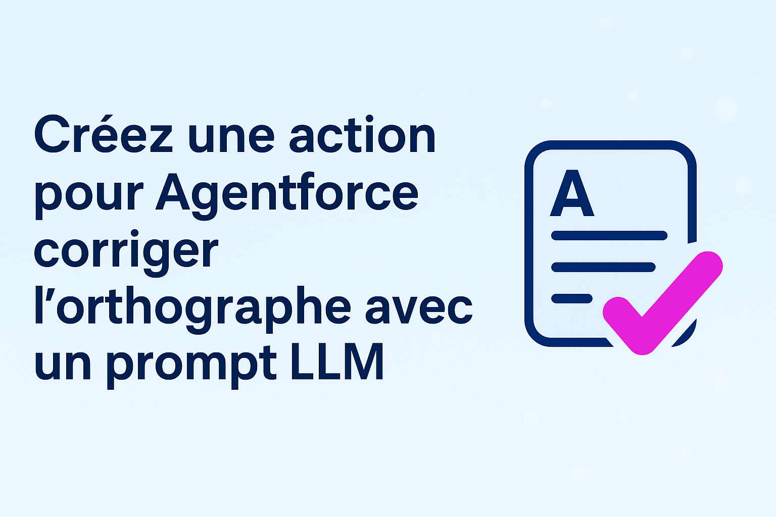 Bannière d’article illustrant la création d’une action Agentforce pour corriger l’orthographe avec un prompt LLM