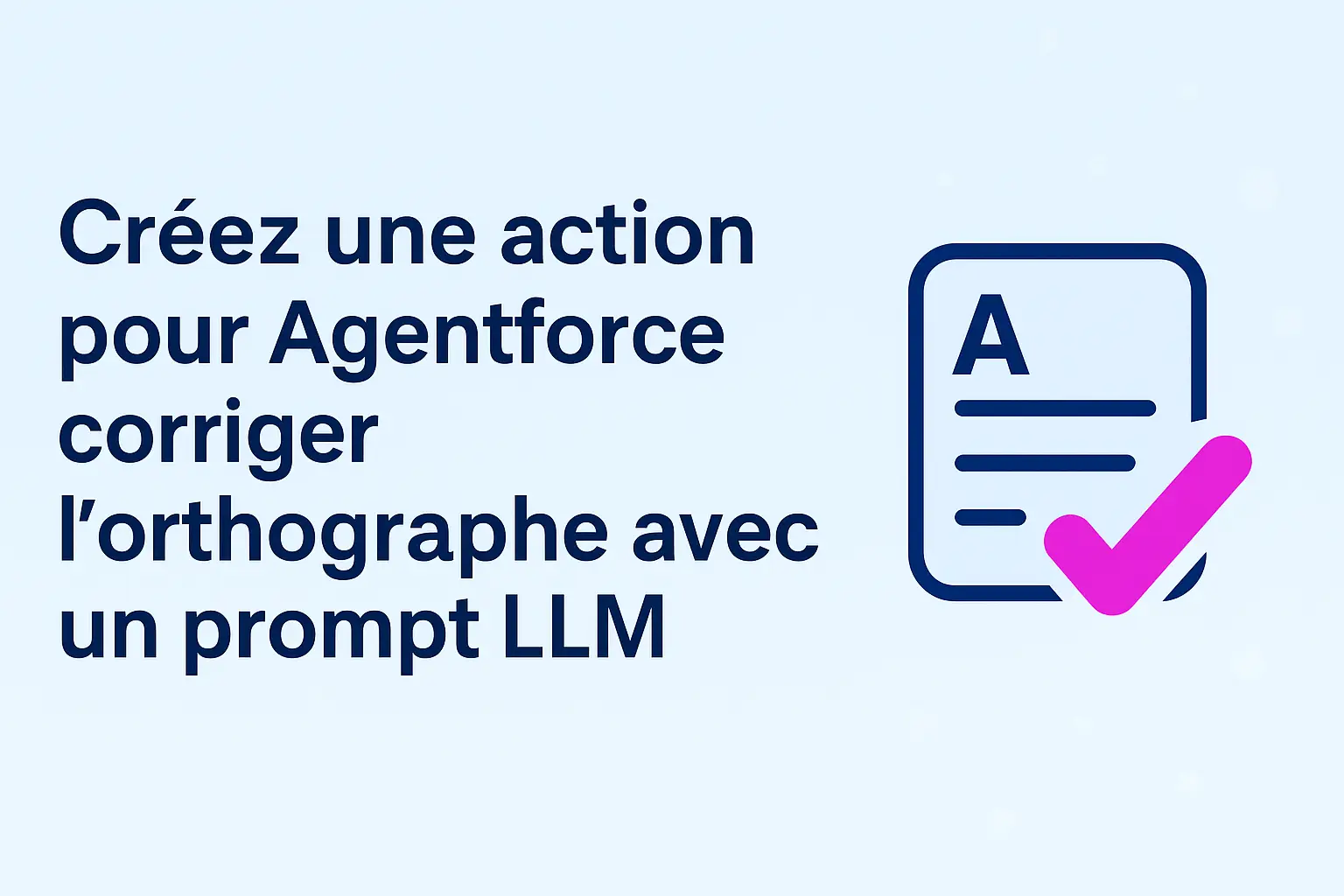Bannière d’article illustrant la création d’une action Agentforce pour corriger l’orthographe avec un prompt LLM